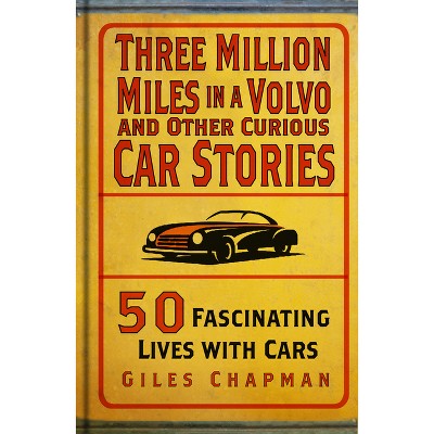 Three Million Miles in a Volvo and Other Curious Car Stories - by  Giles Chapman (Hardcover)