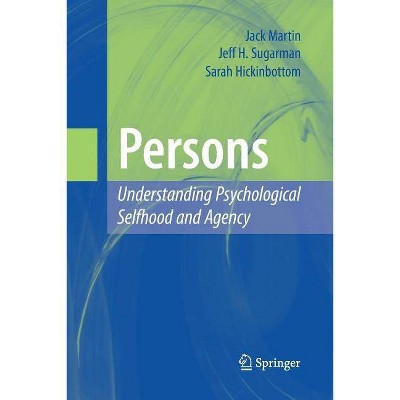 Persons: Understanding Psychological Selfhood and Agency - by  Jack Martin & Jeff H Sugarman & Sarah Hickinbottom (Paperback)