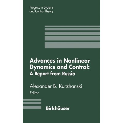 Advances in Nonlinear Dynamics and Control - (Progress in Systems and Control Theory) by  A B Kurzhanski & Alexander B Kurzhanski (Hardcover)