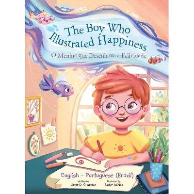 The Boy Who Illustrated Happiness / o Menino Que Desenhava a Felicidade - Bilingual English and Portuguese (Brazil) Edition - Large Print (Hardcover)