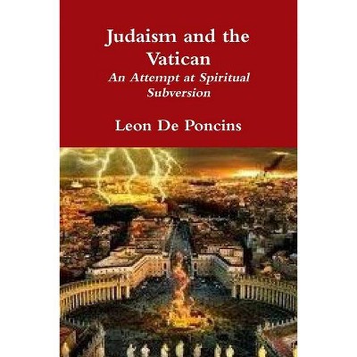 Judaism and the Vatican - by  Leon De Poncins (Paperback)