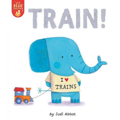 Train! - (Let's Read Together) by  Judi Abbot (Paperback)