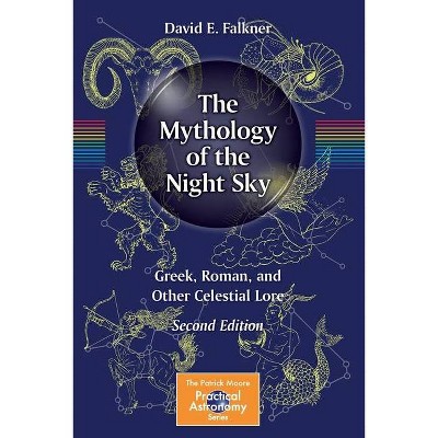 The Mythology of the Night Sky - (Patrick Moore Practical Astronomy) 2nd Edition by  David E Falkner (Paperback)