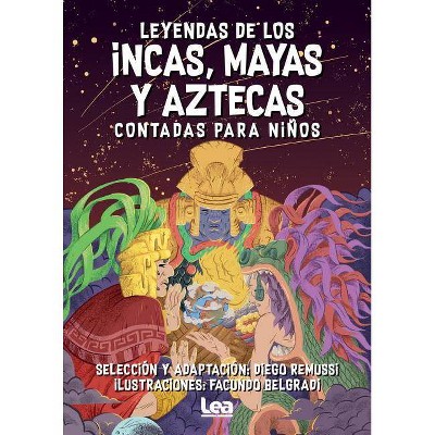 Leyendas de Los Incas, Mayas Y Aztecas Contada Para Niños - (Brújula y la Veleta) by  Diego Remussi (Paperback)