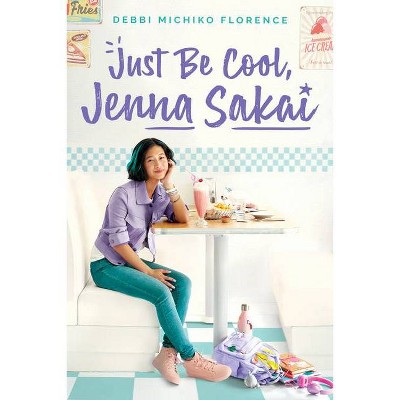 Just Be Cool, Jenna Sakai - by  Debbi Michiko Florence (Hardcover)