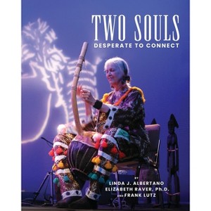 Two Souls Desperate To Connect - by  Elizabeth Raver & Linda J Albertano & Frank A Lutz (Paperback) - 1 of 1