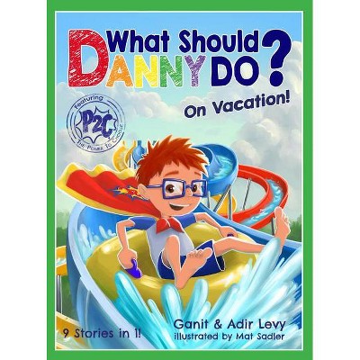 What Should Danny Do? on Vacation - (The Power to Choose) by  Adir Levy & Ganit Levy (Hardcover)