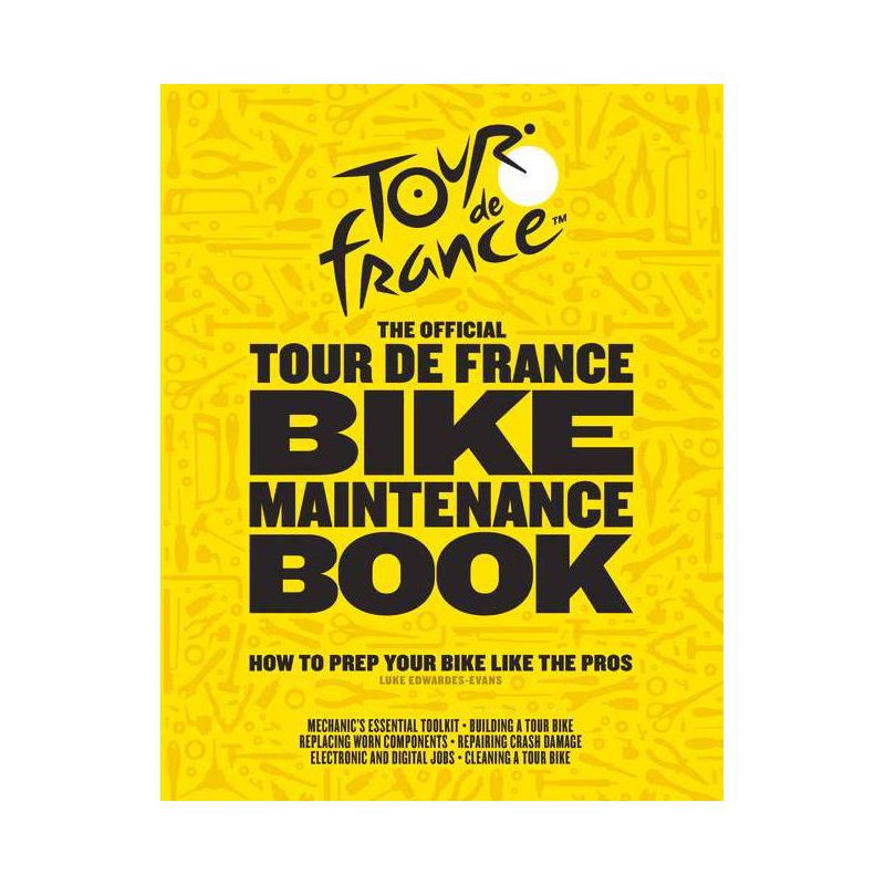 The Official Tour de France Bike Maintenance Book - by  Luke Edwardes-Evans (Hardcover), 1 of 2