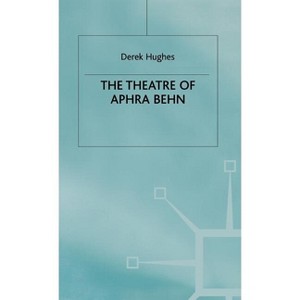 The Theatre of Aphra Behn - by  D Hughes (Hardcover) - 1 of 1