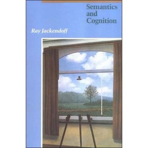 Semantics and Cognition - (Current Studies in Linguistics) by  Ray S Jackendoff (Paperback) - 1 of 1