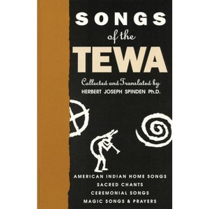 Songs of the Tewa - 2nd Edition by  Herbert Joseph Spinden (Paperback) - 1 of 1