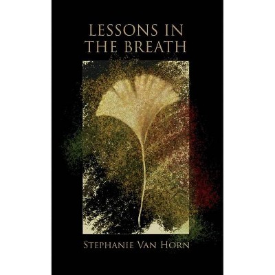 Lessons in The Breath - by  Stephanie Van Horn (Paperback)