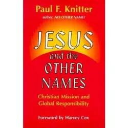 Jesus and the Other Names - by  Paul F Knitter (Paperback)