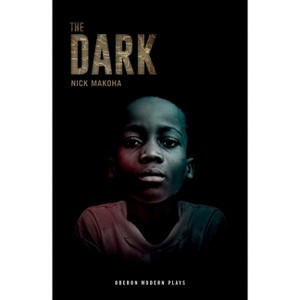 The Dark - (Oberon Modern Plays) by  Nick Makoha (Paperback) - 1 of 1