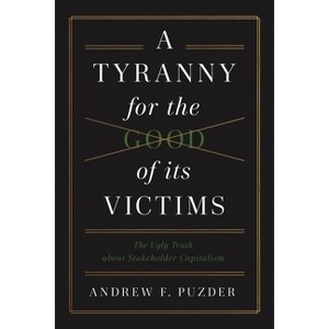 A Tyranny for the Good of Its Victims - by  Andrew F Puzder (Hardcover) - 1 of 1