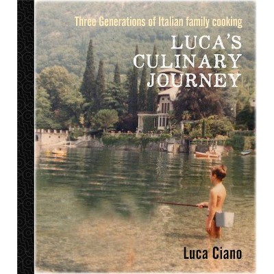 Luca's Culinary Journey - by  Luca Ciano (Hardcover)