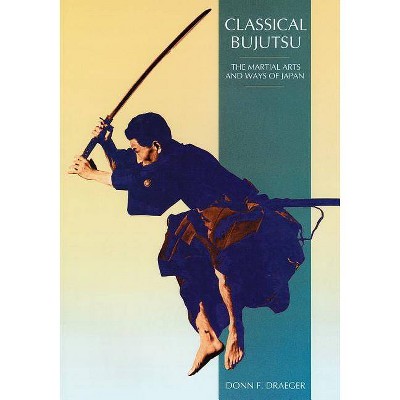 Classical Bujutsu - by  Donn F Draeger (Paperback)