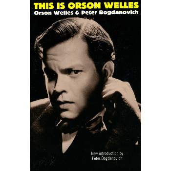 This Is Orson Welles - by  Orson Welles & Peter Bogdanovich & Jonathan Rosenbaum (Paperback)