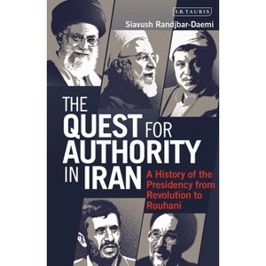 The Quest for Authority in Iran - by  Siavush Randjbar-Daemi (Paperback) - 1 of 1