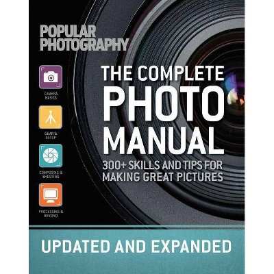 The Complete Photo Manual (Revised Edition) - by  The Editors of Popular Photography (Paperback)