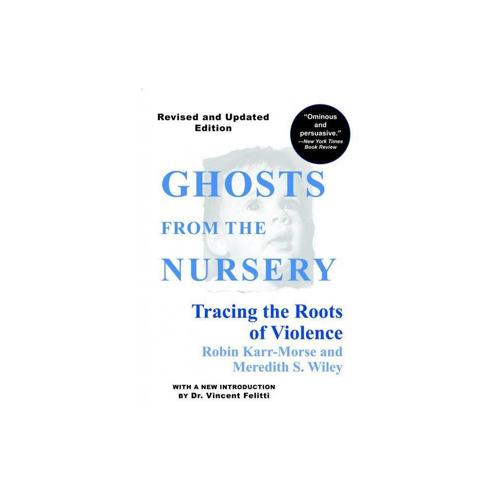 Ghosts from the Nursery - by Robin Karr-Morse & Meredith S Wiley (Paperback) About the Book Although violent behavior has typically been traced to adolescence,  Ghosts from the Nursery  points to the cradle years as the genesis of this problem. Book Synopsis This new, revised edition incorporates significant advances in neurobiological research over the past decade, and includes a new introduction by Dr. Vincent J. Felitti, a leading researcher in the field. When Ghosts from the Nursery: Tracing the Roots of Violence was published in 1997, it was lauded for providing scientific evidence that violence can originate in the womb and be entrenched in a child's brain by preschool. The authors' groundbreaking conclusions became even more relevant following the wave of school shootings across the nation including the tragedy at Columbine High School and the shocking subsequent shootings culminating most recently in the massacre at Sandy Hook Elementary School in Newtown, Connecticut. Following each of these media coverage and public debate turned yet again to the usual suspects concerning the causes of violence: widespread availability of guns and lack of mental health services for late-stage treatment. Discussion of the impact of trauma on human life--especially early in life during chemical and structural formation of the brain--is missing from the equation. Karr-Morse and Wiley continue to shift the conversation among parents and policy makers toward more fundamental preventative measures against violence. Review Quotes Ghosts from the Nursery is ominous and persuasive. . . . [Karr-Morse and Wiley] join a growing chorus of childhood development experts in insisting that, to be effective, programs seeking to insure the welfare of children must intervene even before birth. . . .The unspoken message of Ghosts from the Nursery is more sobering still. It seems we have strayed so far from common sense and sensitivity in child rearing that we must rely on brain scans and F.B.I. statistics to remind us of what babies have always needed to thrive: attention, nourishment, stability and love. --The New York Times Book Review A deeply disturbing wake-up call. --Publishers Weekly Karr-Morse and Wiley boldly raise some tough issues. . . . [They] start with a grim question--why are children violent?--and they forge a passionate and cogent argument for focusing our collective energies on infancy and parenthood to stop the cycle of ruined lives. --The Seattle Times An expert, disturbing and vitally important book . . . . If the problem of violence in America concerns you, read this book. You will be given no quick fixes. You are given truth. And it's truth all of us need to know. --Statesman Journal An alarming book with national scope. . . . [Its] methodical approach tying childhood development to recent research about the brain pushes us one step further down the road to dealing two intersecting and important issues: how to protect society from its growing pocket of violent citizens and how to protect children from the abuse and neglect that lead to membership in that terrible club. --The Portland Oregonian This book will make you realize as never before the importance of the 0-3-year period in every child's life. Ghosts from the Nursery shows the heavy price society pays for child abuse and neglect. This book skillfully takes a very real and frightening issue and encourages us to work harder to end it. --Sen. Edward M. Kennedy, United States Senate Right! Right! Right! This easy-to-read book is right on track for helping guide policy makers and parents about America's most precious resource . . . her children. I highly rmend it. --Dr. Ken Magid, author of High Risk: Children Without a Conscience The first three years of life are crucial not only to children but also to the whole society in which they live and grow and eventually reproduce. It is in the context of the self-interest even of those who care least for small children that this book appeals for child-friendly practices and policies--and should be widely heard. --Penelope Leach, Ph.D., author of Children First Essential reading for anyone interested in the roots of violence and in finding ways of reducing violence in our society. --Geraldine Dawson, Professor of Psychology, University of Washington, and editor of Human Behavior and the Developing Brain Robin Karr-Morse and Meredith Wiley are to be applauded for so successfully tracing the roots of violence to the complex early relations between brain and behavioral development. The story they tell is one that should be heard, and the warning bells they sound should be our wake-up call to do better by our children. --Charles A. Nelson, Professor of Child Psychology, Pediatrics, and Neuroscience, University of Minnesota In this remarkable and timely book, Robin Karr-Morse and Meredith Wiley interweave the compelling narrative of a child who has committed a violent crime with a comprehensive description of current relevant studies on attachment disturbances and brain development (many of which 