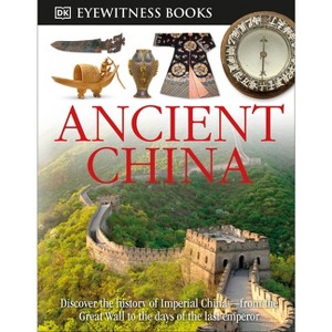 DK Eyewitness Books: Ancient China - by  Arthur Cotterell (Hardcover) - 1 of 1