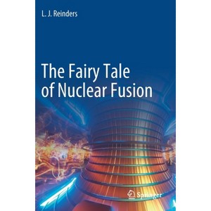 The Fairy Tale of Nuclear Fusion - by  L J Reinders (Paperback) - 1 of 1