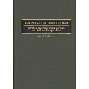 Unions at the Crossroads - by  Marick F Masters (Hardcover) - 1 of 1