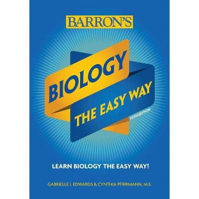 Biology: The Easy Way - (Barron's Easy Way) 5th Edition by  Gabrielle I Edwards & Cynthia Pfirrmann (Paperback)