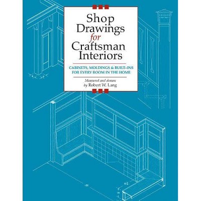 Shop Drawings for Craftsman Interiors - by  Robert Lang (Paperback)