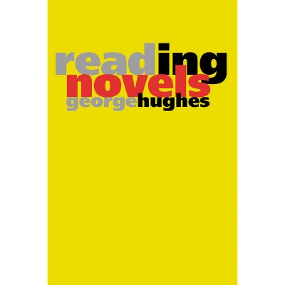 Reading Novels - by  George Hughes (Paperback)