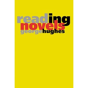 Reading Novels - by  George Hughes (Paperback) - 1 of 1