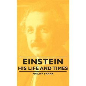 Einstein - His Life and Times - by  Philipp Frank (Hardcover) - 1 of 1