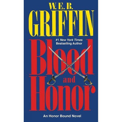 Blood and Honor - (Honor Bound) by  W E B Griffin (Paperback)