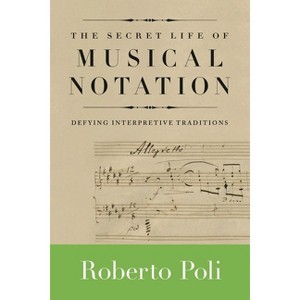 Secret Life of Musical Notation - (Amadeus) by  Roberto Poli (Paperback) - 1 of 1