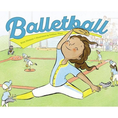 Balletball - by  Erin Dionne (Hardcover)