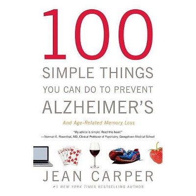 100 Simple Things You Can Do to Prevent Alzheimer's and Age-Related Memory Loss - by  Jean Carper (Paperback)