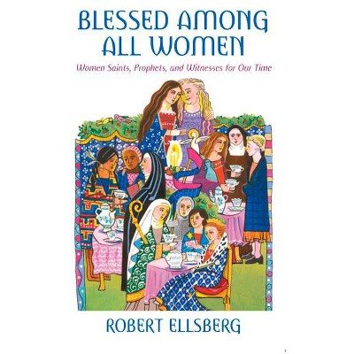 Blessed Among All Women - by  Robert Ellsberg (Paperback)