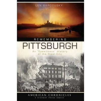 Remembering Pittsburgh - (American Chronicles (History Press)) by  Len Barcousky (Paperback)