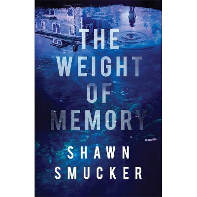 The Weight of Memory - by  Shawn Smucker (Paperback)