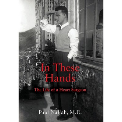 In These Hands - by  Paul Naffah (Hardcover)