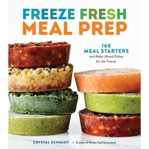 Freeze Fresh Meal Prep - by  Crystal Schmidt (Paperback) - 1 of 1