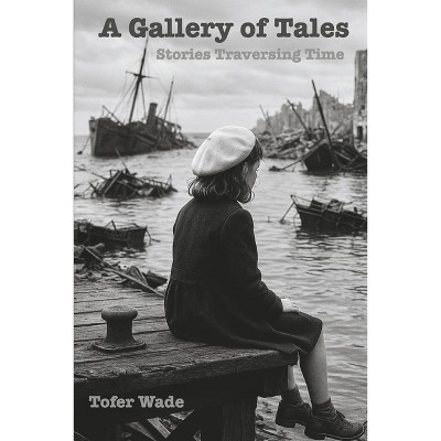 A Gallery of Tales - by  Tofer Wade (Paperback)