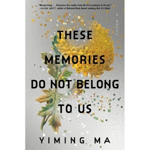 These Memories Do Not Belong to Us - by  Yiming Ma (Hardcover) - 1 of 1