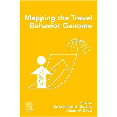 Mapping the Travel Behavior Genome - by  Konstadinos G Goulias & Adam W Davis (Paperback)