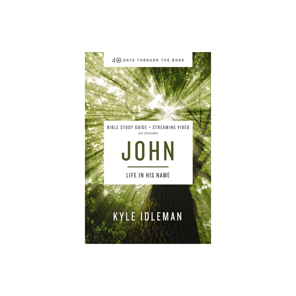 John Bible Study Guide Plus Streaming Video - (40 Days Through the Book) by Kyle Idleman (Paperback)