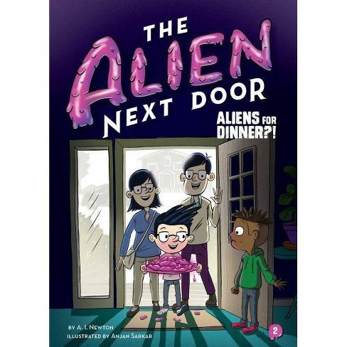 The Alien Next Door 2: Aliens For Dinner?! - By A I Newton (hardcover) :  Target