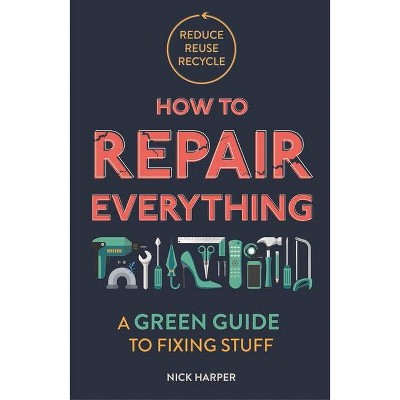 How to Repair Everything - by  Nick Harper (Paperback)