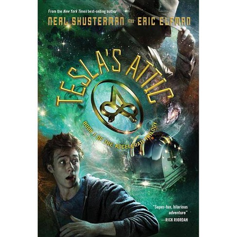 Tesla S Attic Accelerati Trilogy By Neal Shusterman Eric Elfman Paperback Target