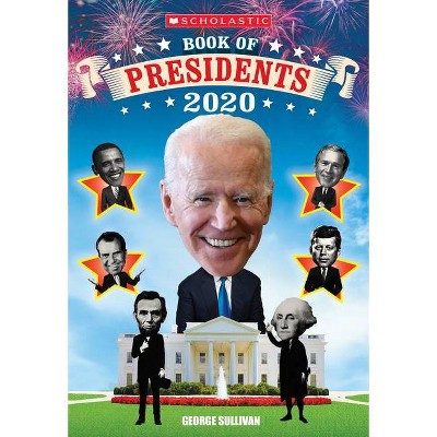 Scholastic Book of Presidents 2020 - by  George Sullivan (Paperback)